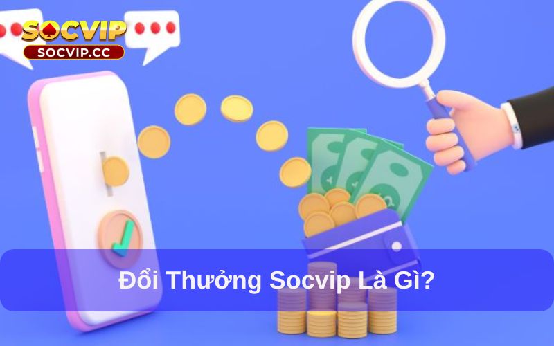 Đổi Thưởng Socvip - Nhà cái đổi thưởng thẻ cào cho hội viên 5 Đổi thưởng Socvip là ưu đãi nhà cái dành cho hội viên