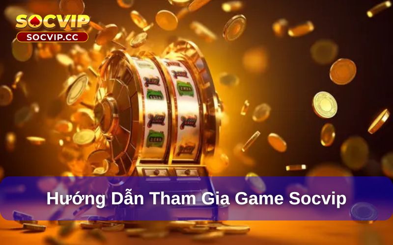 Game Socvip có quy trình tham gia đơn giản