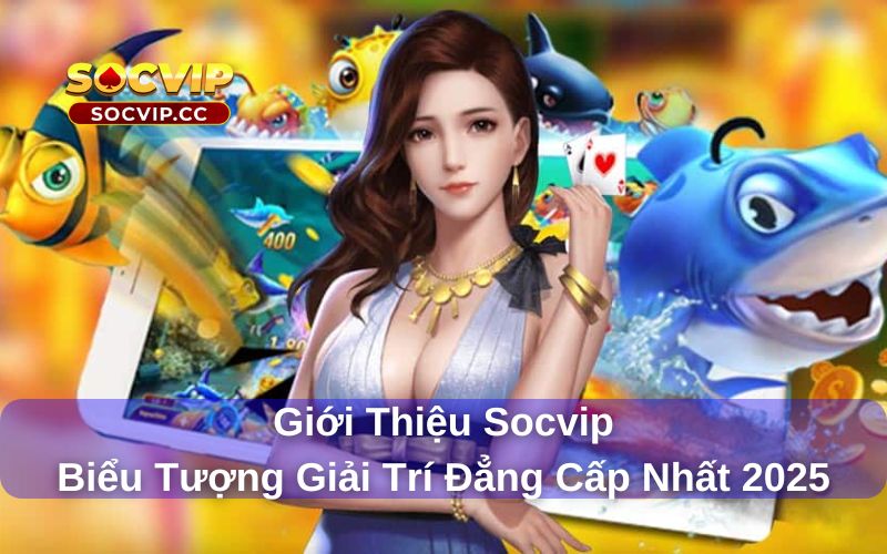 Giới Thiệu Socvip - Biểu Tượng Giải Trí Đẳng Cấp Nhất 2025 5 Giới thiệu Socvip - Biểu tượng giải trí đẳng cấp