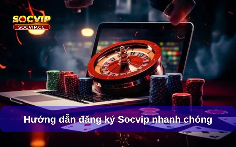 Hướng Dẫn Đăng Ký Đăng Nhập Socvip Chi Tiết & Mới Nhất 6 Hướng dẫn đăng ký Socvip nhanh chóng