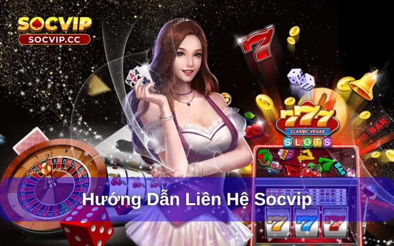 Liên Hệ Socvip - Thông Tin Chi Tiết Dành Cho Hội Viên 7 Hướng dẫn liên hệ Socvip