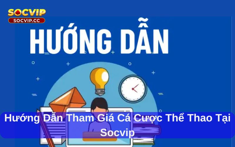 Hướng dẫn tham giá cá cược thể thao tại socvip