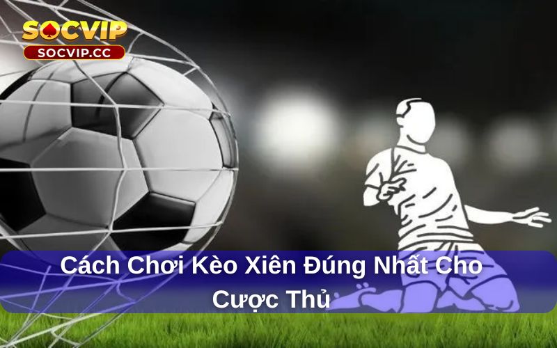 Kèo Xiên: Cách chơi và mẹo thắng khi cá cược thể thao 6 Kèo xiên có 3 kiểu cược phổ biến nhất