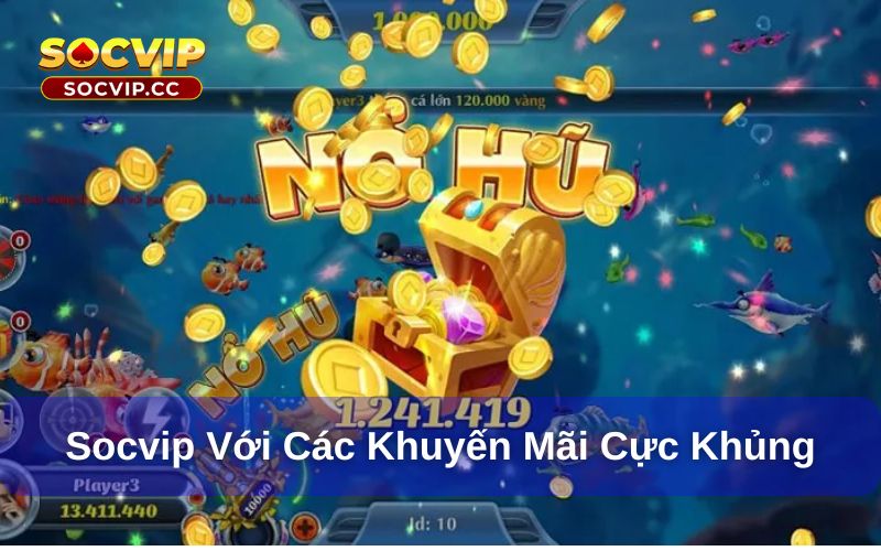 Khuyến Mãi Socvip - Cơ Hội Vàng Chơi Game Không Cần Vốn 7 Khuyến mãi Socvip giá trị cực kỳ cao
