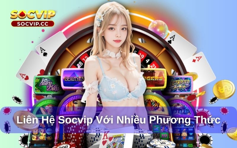 Liên Hệ Socvip - Thông Tin Chi Tiết Dành Cho Hội Viên 6 Liên hệ Socvip qua nhiều phương thức