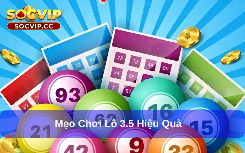 Lô 3.5 Là Gì? Khái Niệm, Cách Chơi Và Mẹo Vào Bờ Hiệu Quả 7 Lô 3.5 và những mẹo chơi cực hiệu quả