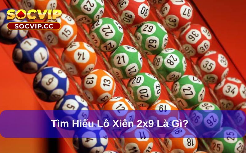 Lô Xiên 2x9: Cách Chơi Và Bí Quyết Đánh Hiệu Quả 5 Lô xiên 2x9 có tỷ lệ cược hấp dẫn