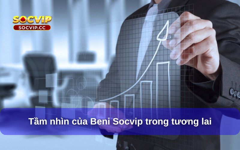 CEO Beni Socvip – Lãnh Đạo Tài Năng Của Cổng Game Socvip 8 Tầm nhìn của Beni Socvip trong tương lai