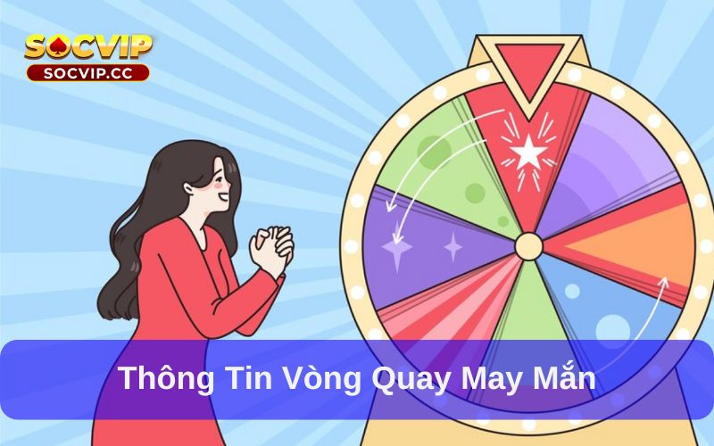 Vòng Quay May Mắn – Cách Chơi và Mẹo Quay Hiệu Quả 5 Thông tin vòng quay may mắn