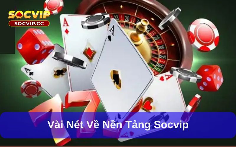 Vài nét về nền tảng socvip