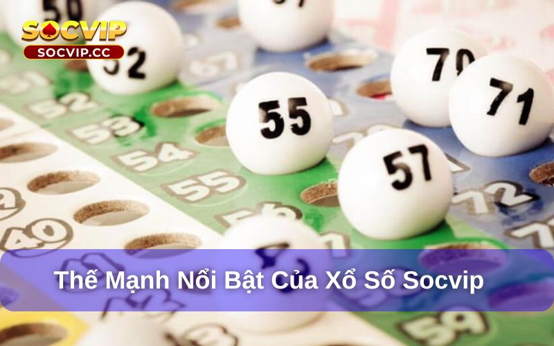 Xổ số Socvip có nhiều thế mạnh nổi bật