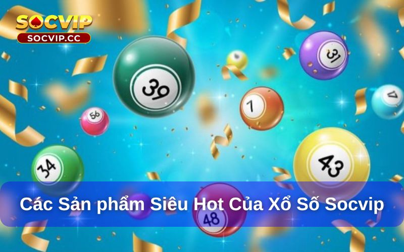 Xổ số Socvip cung cấp nhiều hình thức chơi